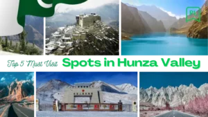 Top 5 Must-Visit Spots in Hunza Valley