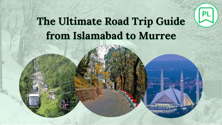 The Ultimate Road Trip Guide from Islamabad to Murree